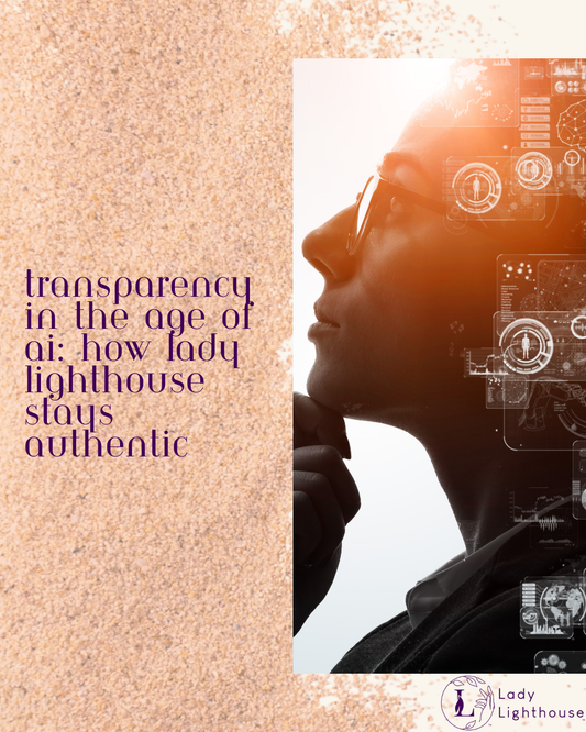 Transparency in the Age of AI: How Lady Lighthouse Stays Authentic Lady Lighthouse