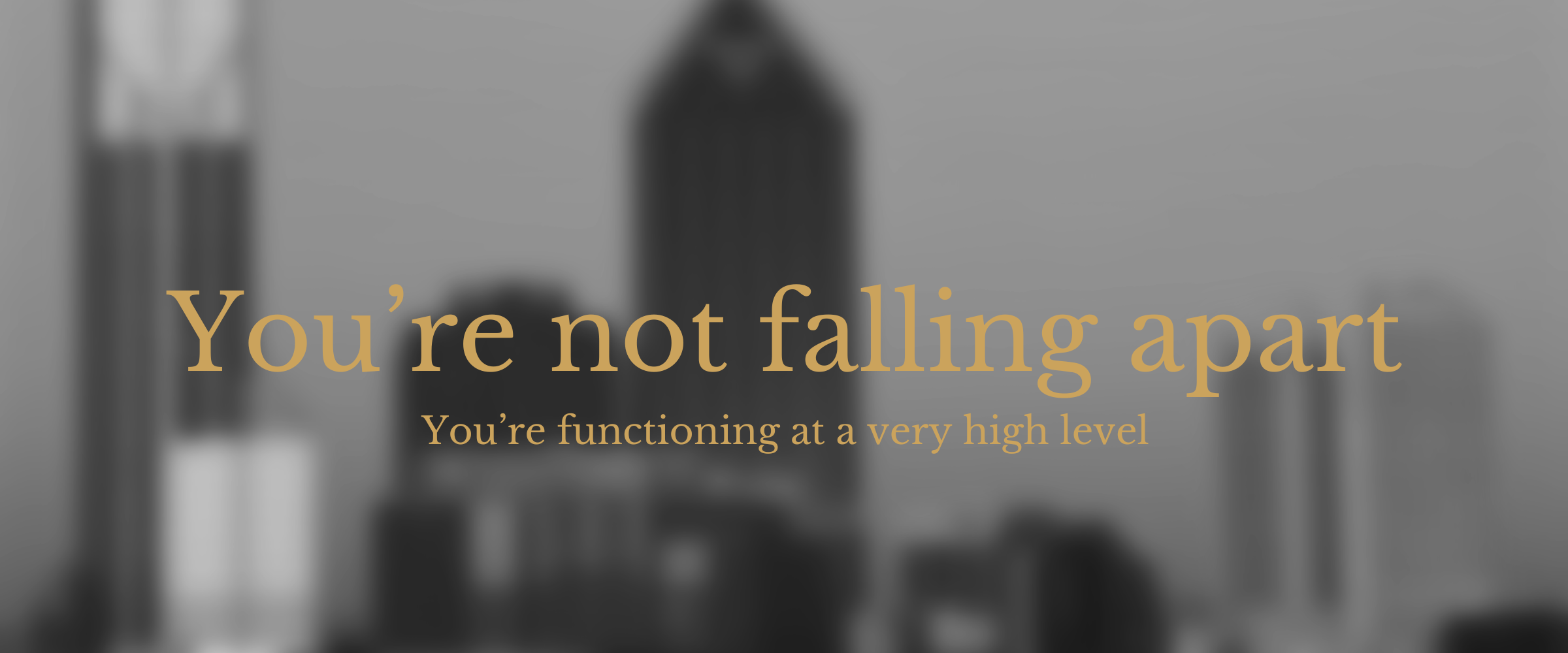 you're not falling apart, you're functioning at a very high level banner image